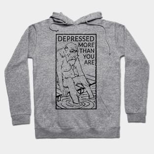 Depressed more than you are Hoodie